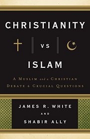 Christianity vs. Islam: A Muslim and a Christian Debate 6 Crucial Questions