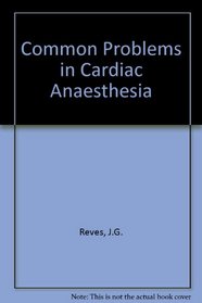 Common Problems in Cardiac Anaesthesia