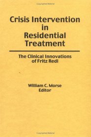 Crisis Intervention in Residential Treatment: The Clinical Innovations of Fritz Redl