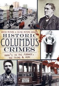 Historic Columbus Crimes (OH): Mama's in the Furnace, the Thing and More