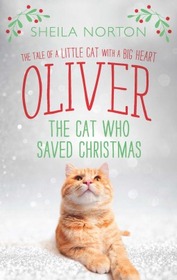 Oliver the Cat Who Saved Christmas: The Tale of a Little Cat with a Big Heart (Large Print)