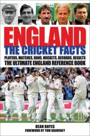 England: The Cricket Facts: Players, Matches, Runs, Wickets, Records, Results: The Ultimate England Reference Book