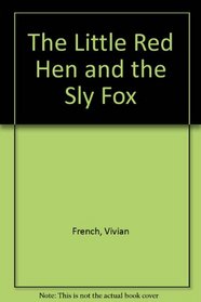 The Little Red Hen and the Sly Fox
