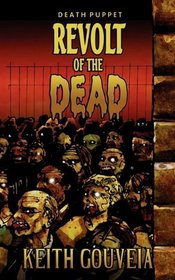 Revolt of the Dead: A Zombie Novel (Death Puppet Trilogy, Book One)