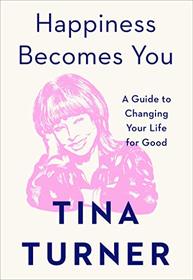 Happiness Becomes You: A Guide to Changing Your Life for Good