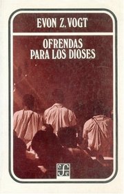 Ofrendas para los dioses : análisis simbólico de rituales zinacantecos(Antropologia) (Antropologa) (Spanish Edition)