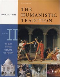 The Humanistic Tradition: The Early Modern World to the Present Vol. II