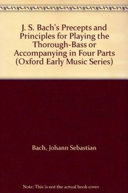 J.S. Bach's Precepts and Principles for Playing the Thorough-Bass or Accompanying in Four Parts: Leipzig, 1738 (Oxford Early Music Series)