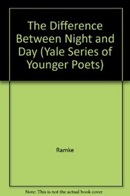 The Difference between Night and Day (Yale Series of Younger Poets)