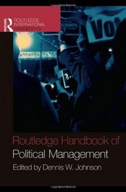 Routledge Handbook of Political Management (Routledge International Handbooks)