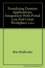 Portalizing Domino Applications: Integration With Portal 5.02 And Lotus Workplace 2.0.1 (IBM Redbooks)