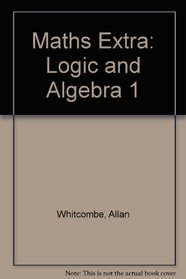 Maths Extra: Logic and Algebra 1