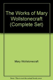 The Works of Mary Wollstonecraft (Complete Set)