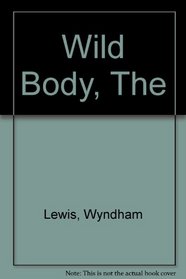 The Wild Body: A Soldier of Humour, and Other Stories