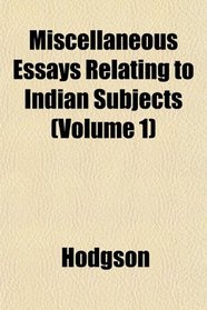 Miscellaneous Essays Relating to Indian Subjects (Volume 1)