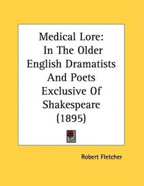 Medical Lore: In The Older English Dramatists And Poets Exclusive Of Shakespeare (1895)