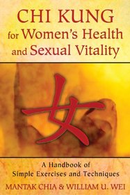 Chi Kung for Women?s Health and Sexual Vitality: A Handbook of Simple Exercises and Techniques