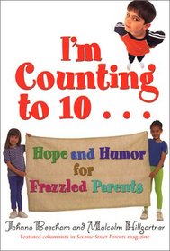 I'm Counting to 10: Hope and Humor for Frazzled Parents