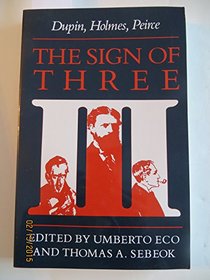 The Sign of Three: Dupin, Holmes, Pierce (Advances in Semiotics)
