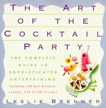 Art of the Cocktail Party : The Complete Guide to Sophisticated Entertaining