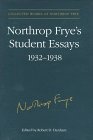 Northrop Frye's Student Essays, 1932-1938 (Collected Works of Northrop Frye) (v. 3)