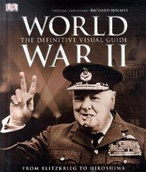 World War II - The Definitive Visual Guide - From Blitzkrieg to Hiroshima