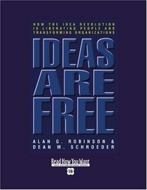 Ideas are Free (EasyRead Super Large 18pt Edition): How the Idea Revolution is Liberating People and Transforming Organizations