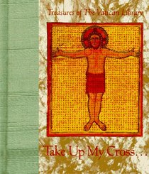 Take Up My Cross (Treasures of the Vatican Library)