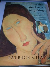 Into The Darkness Laughing. The Story of Modigliani's Last Mistress, Jeanne Hebuterne