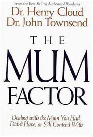 The Mum Factor: Dealing with the Mother You Had, Didn't Have, or Still Contend With