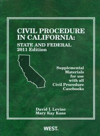 Civil Procedure in California: State and Federal Supplemental Materials For Use With All Civil Procedure Casebooks, 2011