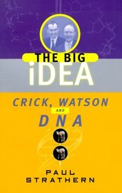 Crick, Watson and DNA : The Big Idea (Strathern, Paul, Big Idea.)