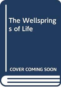 The Wellsprings of Life