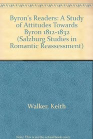 Byron's Readers: A Study of Attitudes Towards Byron 1812-1832 (Salzburg Studies in Romantic Reassessment)