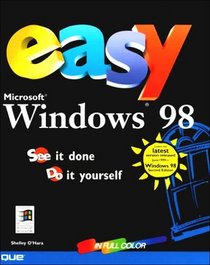 Easy Windows 98: See It Done, Do It Yourself