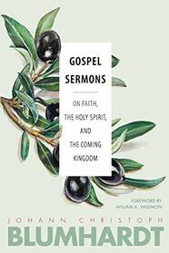 Gospel Sermons: On Faith, the Holy Spirit, and the Coming Kingdom (The Blumhardt Source Series)