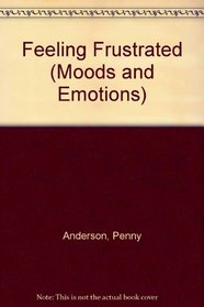Feeling Frustrated (Moods and Emotions)