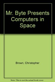 Mr. Byte Presents Computers in Space