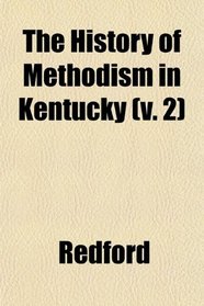 The History of Methodism in Kentucky (v. 2)