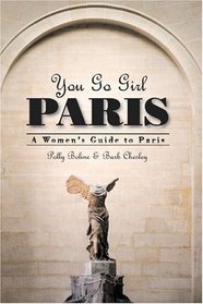 You Go Girl Paris: A Women's Guide to Paris
