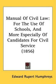Manual Of Civil Law: For The Use Of Schools, And More Especially Of Candidates For Civil Service (1856)