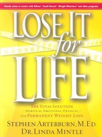 Lose It For Life: The Total Solution--Spiritual, Emotional ,Physical--For Permanent Weight Loss