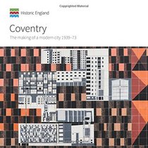 Coventry: The Making of a Modern City 1939-73 (Informed Conservation)