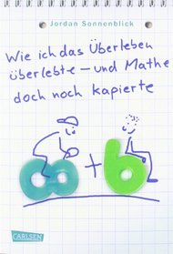 Wie ich das berleben berlebte - und Mathe doch noch kapierte