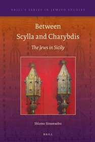 Between Scylla and Charybdis: The Jews In Sicily (Brill's Series in Jewish Studies)