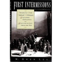 First Intermissions: Twenty-One Great Operas Explored, Explained, and Brought to Life from the Met