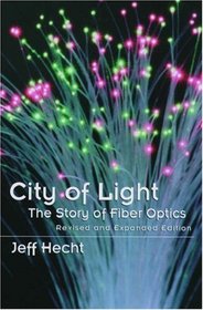 City of Light: The Story of Fiber Optics (Sloan Technology Series)