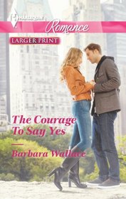 The Courage to Say Yes (Harlequin Romance, No 4390) (Larger Print)