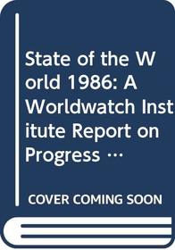 State of the World 1986: A Worldwatch Institute Report on Progress Toward a Sustainable Society