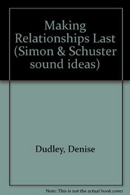 Making Relationships Last (Simon & Schuster sound ideas)